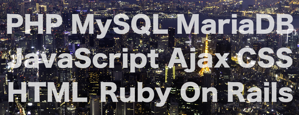 PHP MySQL MariaDB JavaScript Ajax CSS HTML RubyOnRails